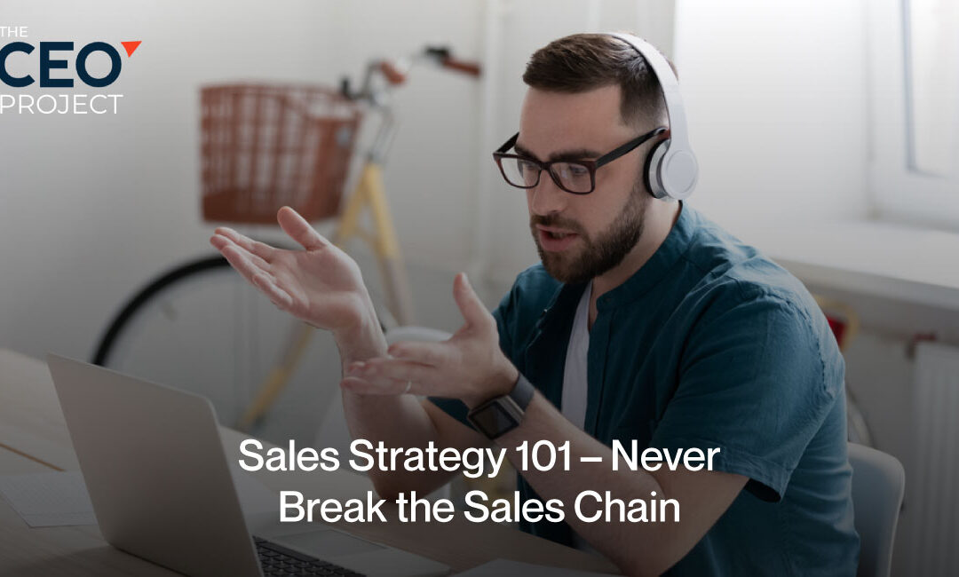 Sales Strategy 101 – Never Break the Sales Chain