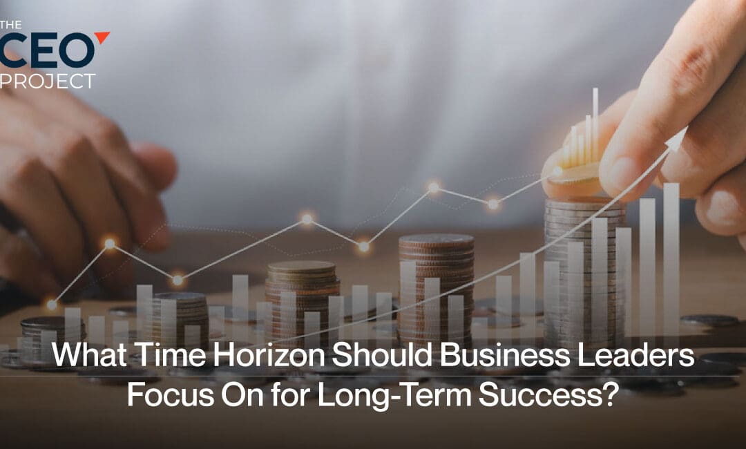 The Time Horizon Businesses Should Focus On for Long-Term Success