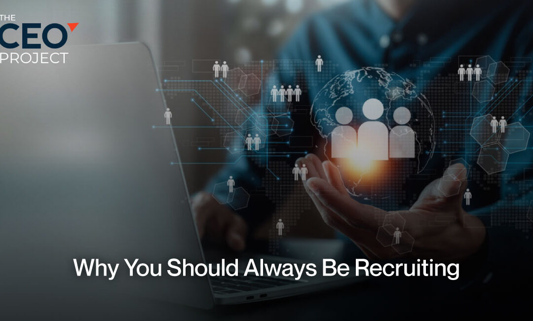 Why You Should Always Be Recruiting