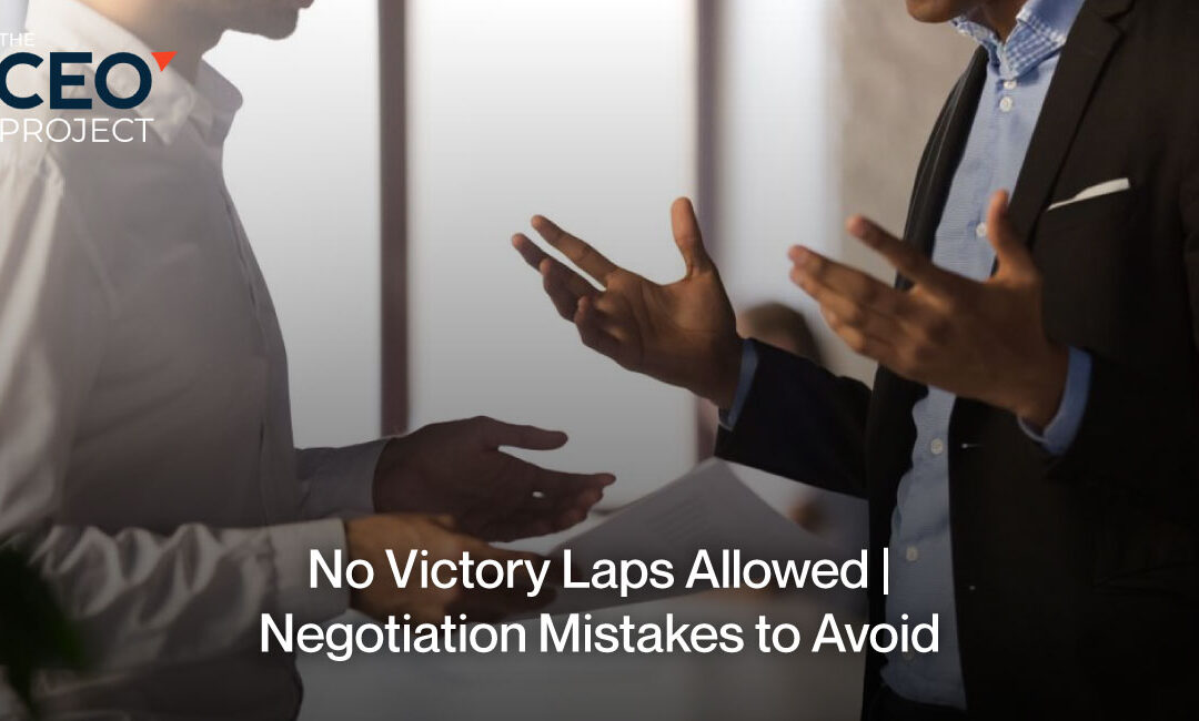 No Victory Laps Allowed | Negotiation Mistakes to Avoid