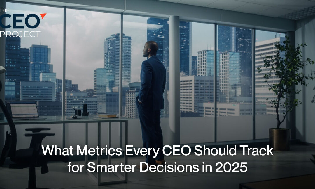 What Metrics Every CEO Should Track for Smarter Decisions in 2025