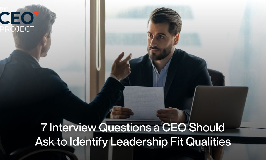 7 CEO Interview Questions to Identify Leadership Fit Qualities