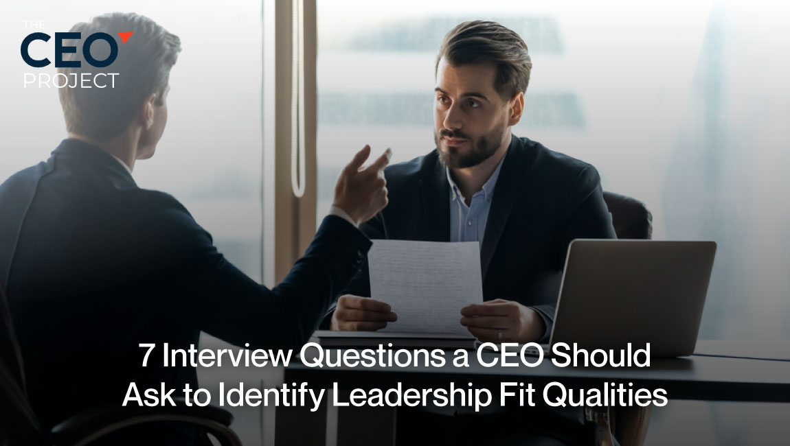 7 CEO Interview Questions to Identify Leadership Fit Qualities