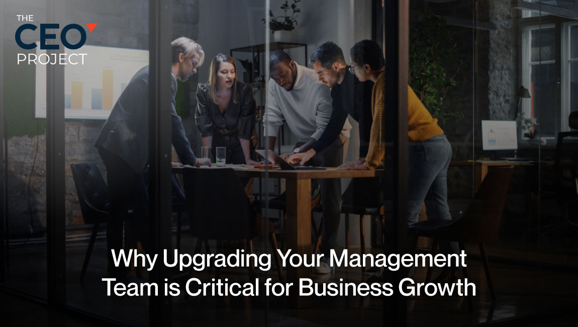 Why Upgrading Your Management Team is Critical for Business Growth