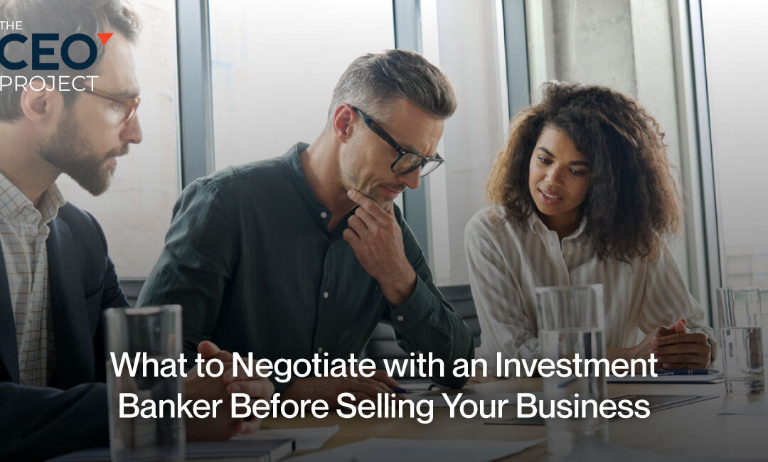 What to Negotiate with an Investment Banker Before Selling Your Business