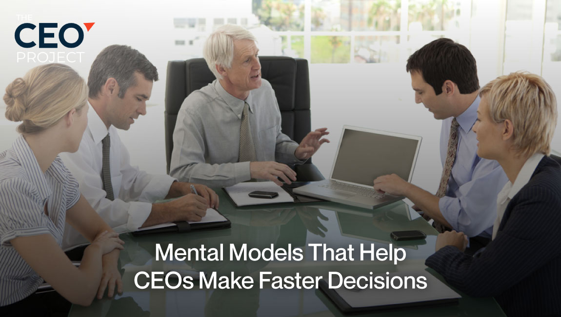 Mental Models That Help CEOs Make Faster Decisions