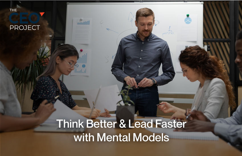 Think Better & Lead Faster with Mental Models