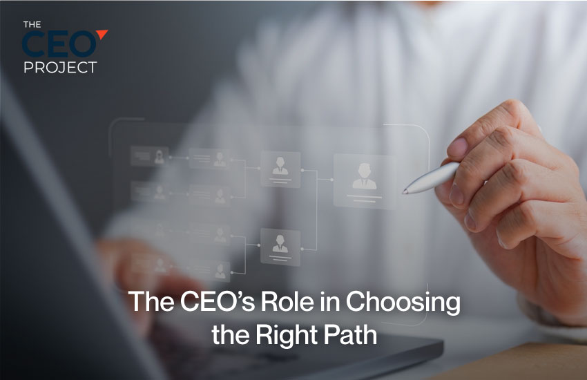 The CEO's Role in Choosing the Right Path