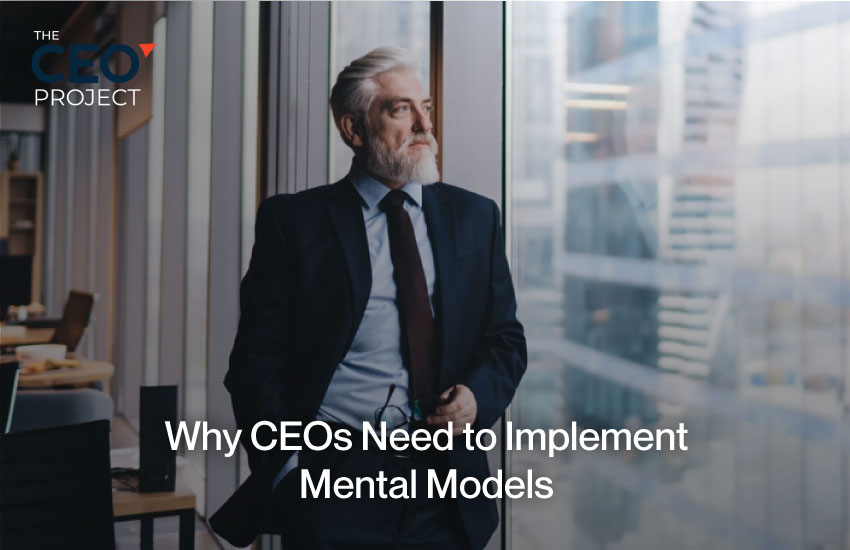 Why CEOs Need to Implement Mental Models