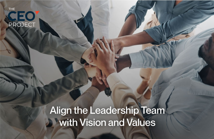 Align the Leadership Team with Vision and Values