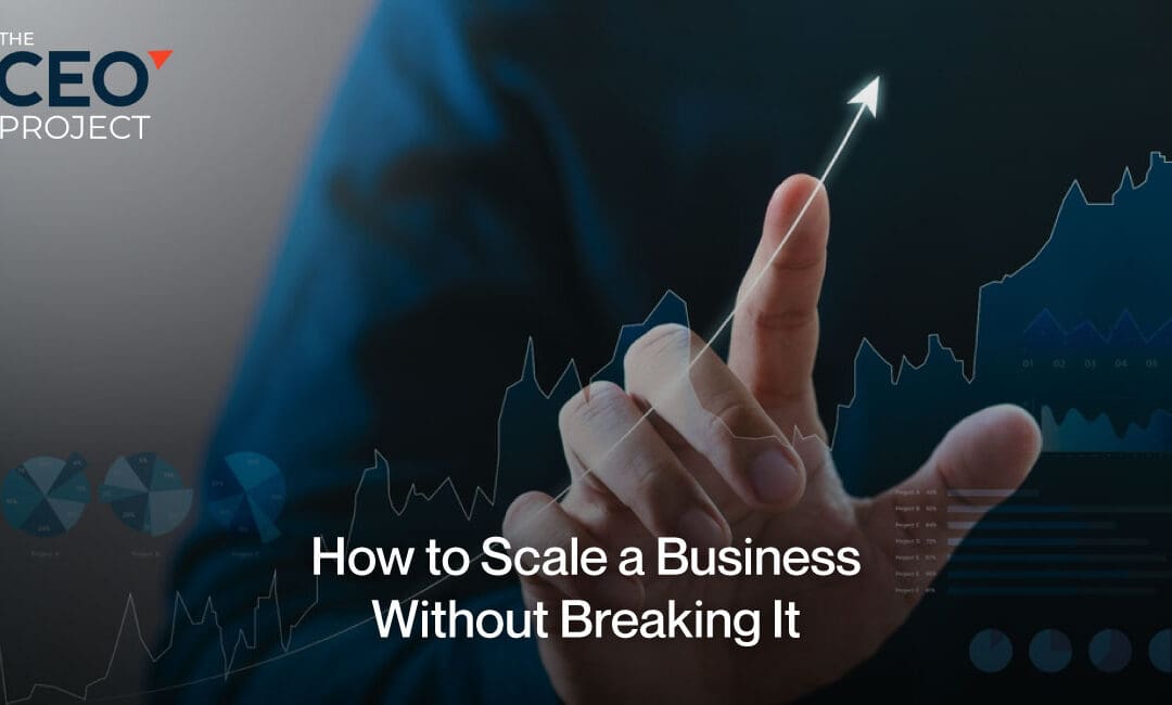 How to Scale a Business Without Breaking It