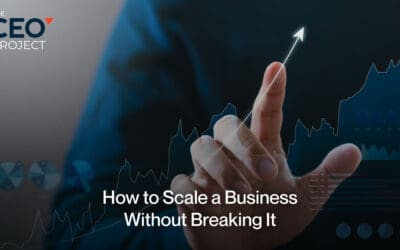 How to Scale a Business Without Breaking It