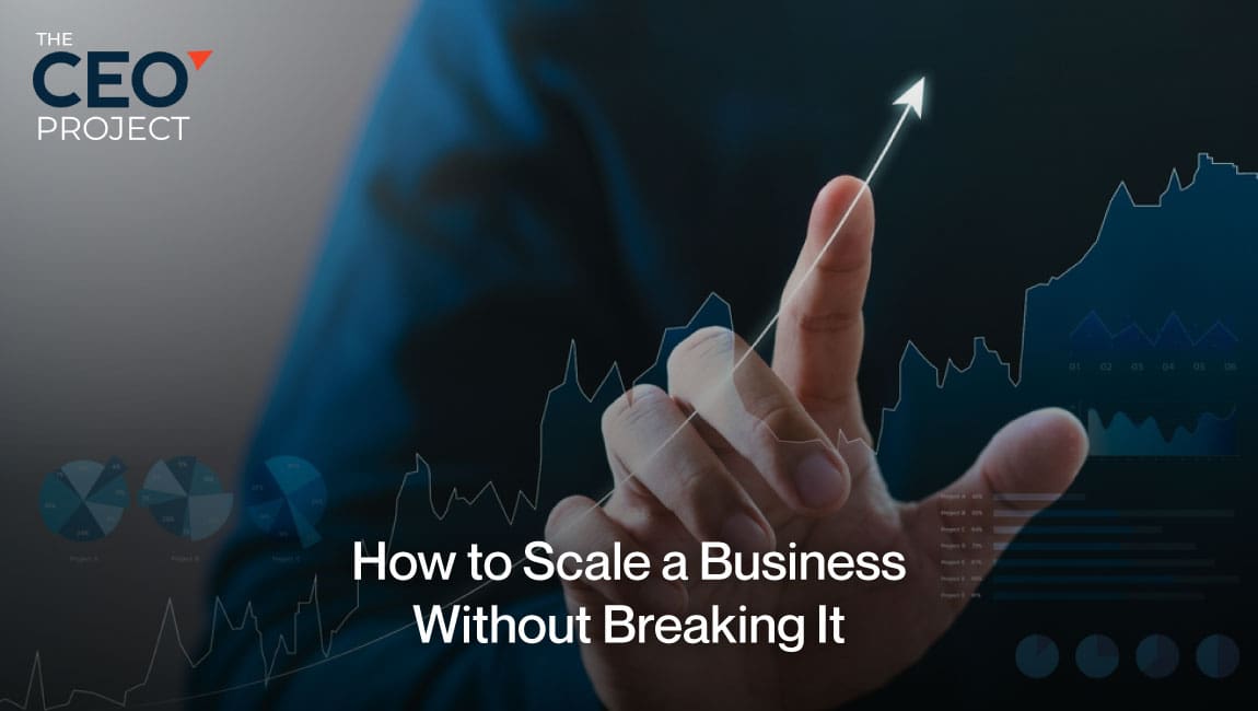 How to Scale a Business Without Breaking It