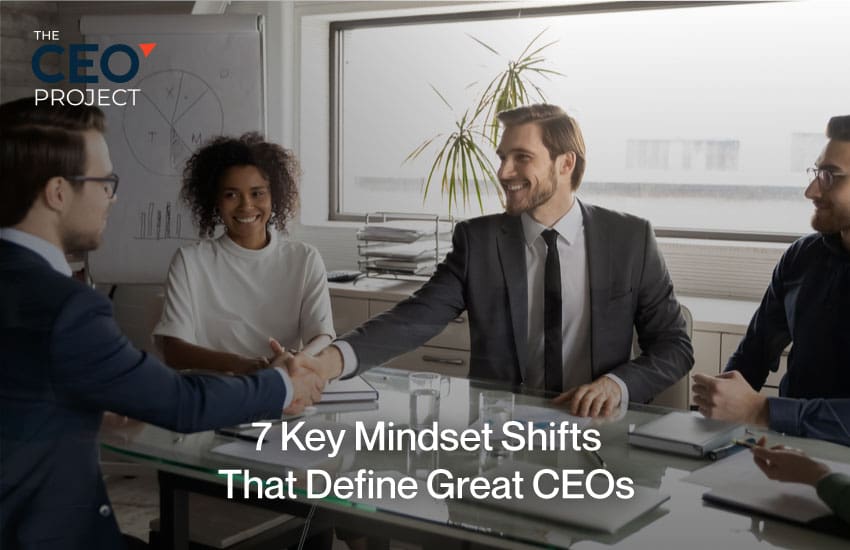 7 Key Mindset Shifts That Define Great CEOs