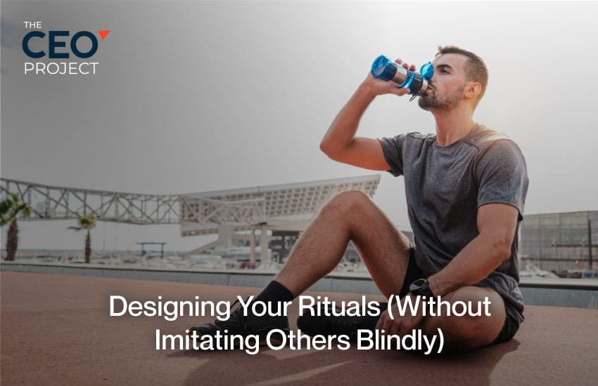 Designing Your Rituals (Without Imitating Others Blindly)
