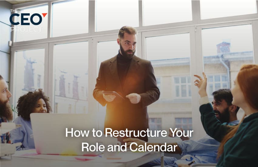How to Restructure Your Role and Calendar