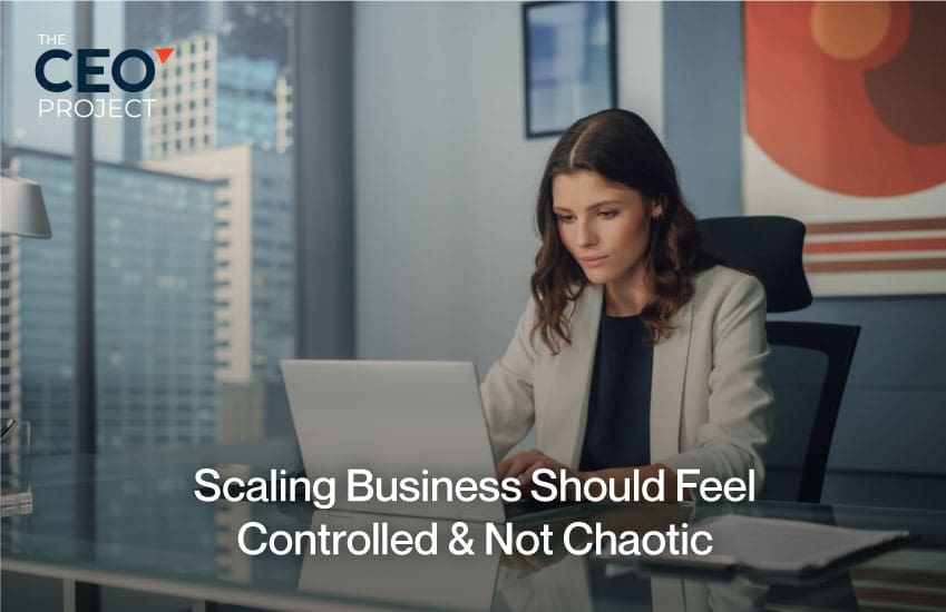 Scaling Business Should Feel Controlled & Not Chaotic