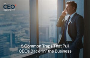 What “Working on the Business” Actually Means for CEOs
