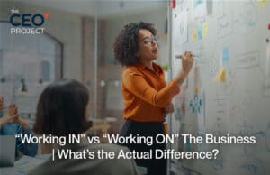 What “Working on the Business” Actually Means for CEOs