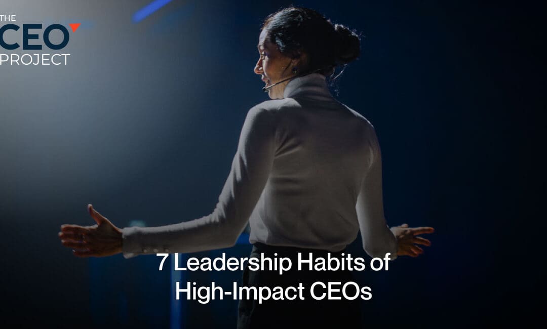7 Leadership Habits of High-Impact CEOs