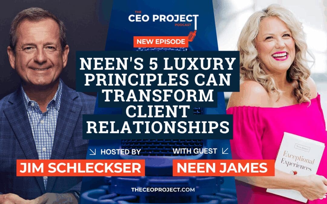 Neen’s 5 Luxury Principles Can Transform Client Relationships